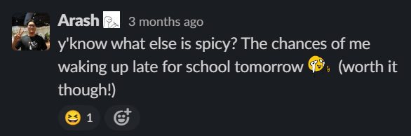 A message from Arash saying 'y'know what else is spicy? The chances of me waking up late for school tomorrow (worth it though!)'.